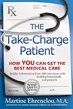 The Take-Charge Patient: How You Can Get the Best Medical Care