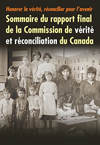 Honorer la vérité, réconcilier pour l'avenir: Sommaire du rapport final de la Commission de vérité et réconciliation du Canada (French Edition)