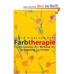 Farbtherapie. Das Basiswissen �ber Wirkung und Anwendung der Farben