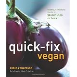 Quick-Fix Vegan: Healthy, Homestyle Meals in 30 Minutes or Less
