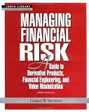 Managing Financial Risk: A Guide to Derivative Products, Financial Engineering, and Value Maximization