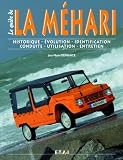 Le guide de la Méhari: Historique, identification, évolution, restauration, entretien, conduite