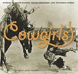 Cowgirls: Stories of Trick Riders, Sharp Shooters, and Untamed Women