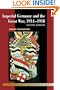 Imperial Germany and the Great War, 1914-1918 (New Approaches to European History)