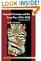 Imperial Germany and the Great War, 1914-1918 (New Approaches to European History)