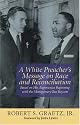 A White Preacher's Message on Race And Reconciliation: Based on His Experiences Beginning With the Montgomery Bus Boycott