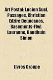 Art Postal: Lucien Suel, Passages, Christian Edzir Dquesnes, Basements-Ffwl, Lauranne, Baudhuin Simon