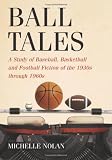 Ball Tales: A Study of Baseball, Basketball and Football Fiction of the 1930s through 1960s