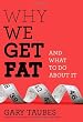 Why We Get Fat: And What to Do About It