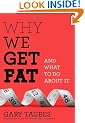 Why We Get Fat: And What to Do About It