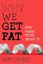 Why We Get Fat: And What to Do About It