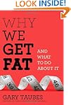 Why We Get Fat: And What to Do About It