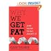 Why We Get Fat: And What to Do About It