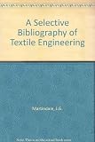 A selective bibliography of textile engineering, prepared at the Philadelphia College of Textiles and Science