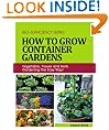 How to Grow Container Gardens: Vegetable, Flower and Herb Gardening the Easy Way! (Self-Sufficiency Series)