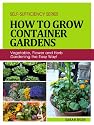 How to Grow Container Gardens: Vegetable, Flower and Herb Gardening the Easy Way! (Self-Sufficiency Series)