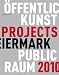 Kunst im öffentlichen Raum Steiermark / Art in Public Space Styria: Projekte / Projects 2010