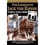 The London of Jack the Ripper: Then and Now