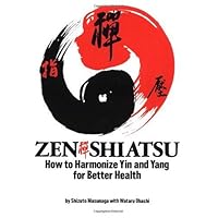 Zen Shiatsu: How to Harmonize Yin and Yang for Better Health