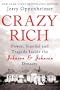 Crazy Rich: Power, Scandal, and Tragedy Inside the Johnson & Johnson Dynasty