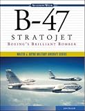 B-47 Stratojet: Boeings Brilliant Bomber