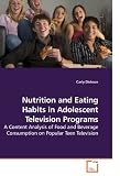 Nutrition and Eating Habits in Adolescent Television Programs: A Content Analysis of Food and Beverage Consumption on Popular Teen Television