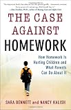 The Case Against Homework: How Homework Is Hurting Our Children and What We Can Do about It