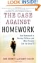 The Case Against Homework: How Homework Is Hurting Children and What Parents Can Do About It
