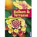 Balkon & Terrasse: gestalten - bepflanzen - genie�en