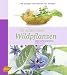 Bücher : So schmecken Wildpflanzen: 144 Rezepte vom Meister der Aromen