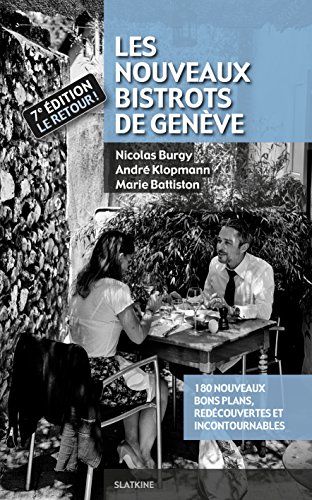 Les Nouveaux Bistrots de Genève - 7ème édition: 180 nouveaux bons plans, redécouvertes et incontournables (GUIDE) (French Edition)
