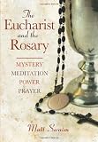 The Eucharist and the Rosary: Mystery, Meditation, Power, Prayer