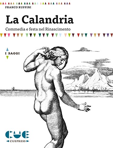 La Calandria: Commedia e festa nel Rinascimento (Italian Edition)