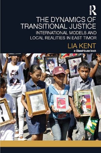 The Dynamics of Transitional Justice: International Models and Local Realities in East Timor