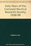 Sixty years of the Liverpool Nautical Research society 1938-1998 : a nautical miscellany