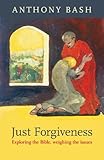 Just forgiveness : exploring the Bible, weighing the issues