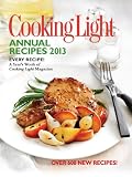 Cooking Light Annual Recipes 2013: Every Recipe...A Years Worth of Cooking Light Magazine