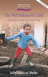The Well Balanced Child: Movement And Early Learning (Early Years S.)