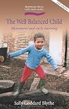 Well Balanced Child: Movement and Early Learning (Hawthorn Press Early Years)