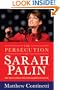 The Persecution of Sarah Palin: How the Elite Media Tried to Bring Down a Rising Star