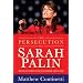 The Persecution of Sarah Palin: How the Elite Media Tried to Bring Down a Rising Star