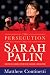 The Persecution of Sarah Palin: How the Elite Media Tried to Bring Down a Rising Star