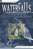 Waterfalls of the Blue Ridge: A Hiking Guide to the Cascades of the Blue Ridge Mountains