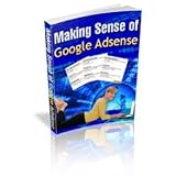 Making Sense of Google Adsense - Discover never-before-revealed tricks, techniques and other information that you can begin using immediately to produce ... Take a look at what you will learn..