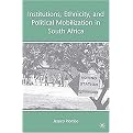 Institutions, Ethnicity, and Political Mobilization in South Africa (Hardcover)