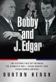 Bobby and J. Edgar: The Historic Face-Off Between the Kennedys and J. Edgar Hoover That Transformed America