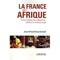 La France en Afrique : Cinq si�cles de pr�sence : v�rit�s et mensonges