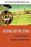 Keeping Out the Other: A Critical Introduction to Immigration Enforcement Today
