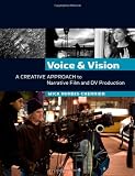 Voice and Vision:  A Creative Approach to Narrative Film and DV Production
