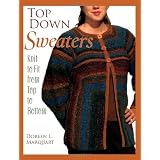 Top Down Sweaters: Knit to Fit from Top to Bottom